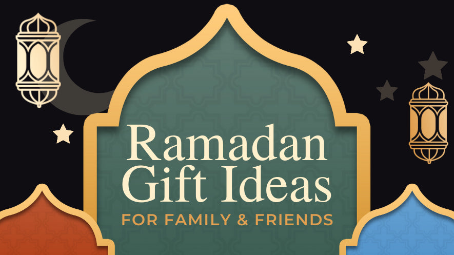 Ramadan Gift Ideas for Family & Friends