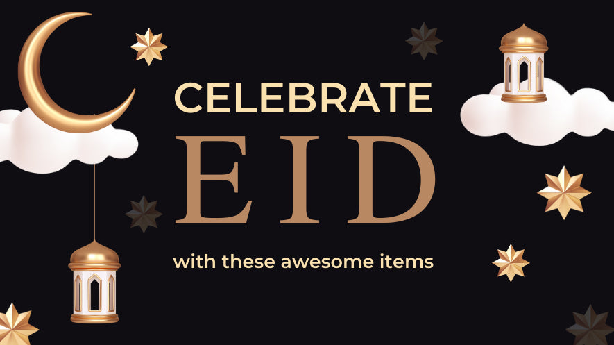 Celebrate Eid with these Awesome items!