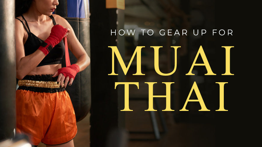 How to Gear Up for Muay Thai