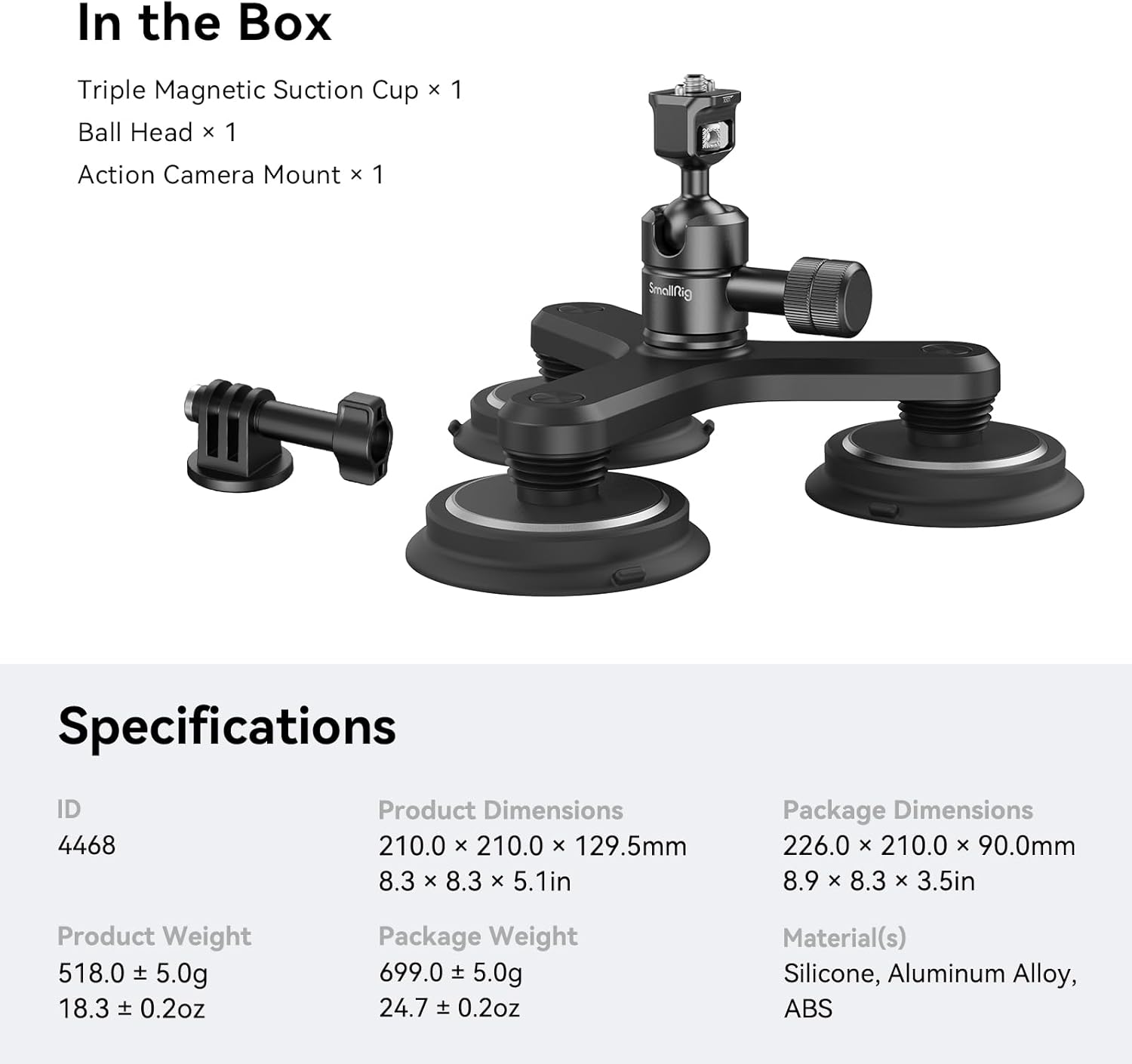 SMALLRIG Triple Magnetic Mount for Gopro, 4468Camera AccessoriesDesigned with precision and expertise for easy and secure mounting of your Gopro camera. Suction Cups with Magnetic Pull Ball Head with 1/4"-20 Screw 3-Prong Mount Adapter 12 oz Load Capacity